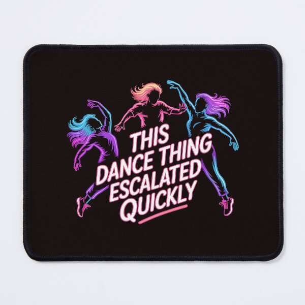 Item preview, This Dance Thing Escalated Quickly – Dancer Dance Humor Quote designed and sold by Redgiant87x.