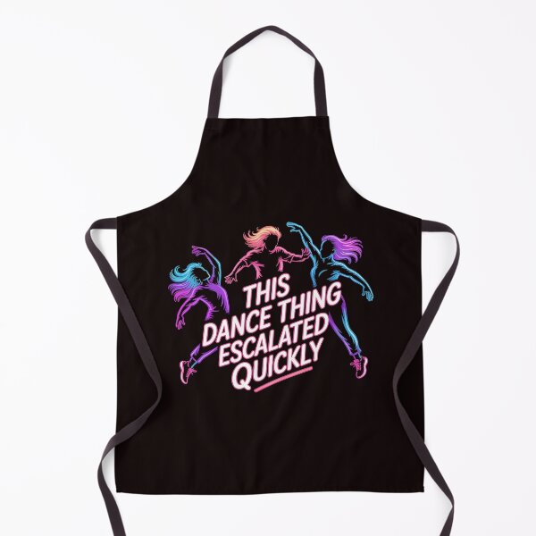 Item preview, This Dance Thing Escalated Quickly – Dancer Dance Humor Quote designed and sold by Redgiant87x.
