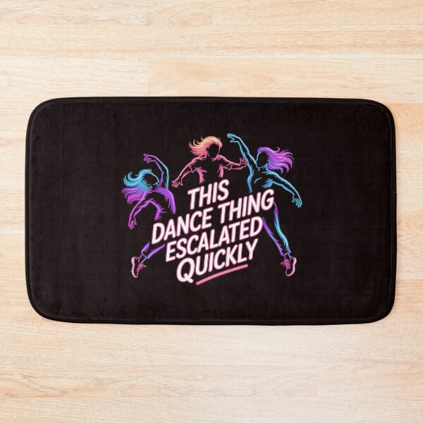 Item preview, This Dance Thing Escalated Quickly – Dancer Dance Humor Quote designed and sold by Redgiant87x.