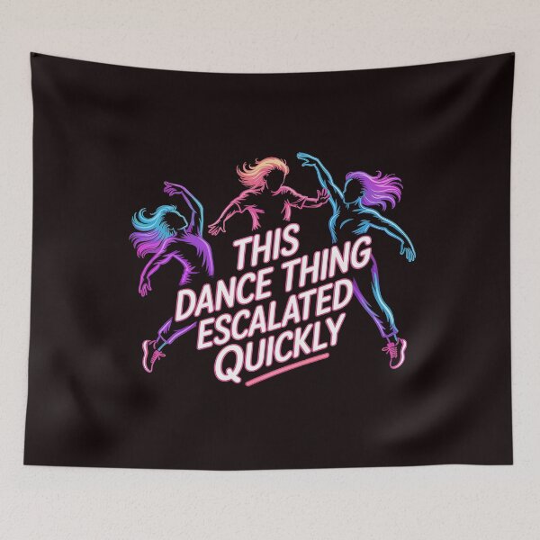 Item preview, This Dance Thing Escalated Quickly – Dancer Dance Humor Quote designed and sold by Redgiant87x.