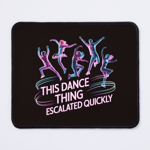 Item preview, This Dance Thing Escalated Quickly – Funny Dance Class Humor Design designed and sold by Redgiant87x.