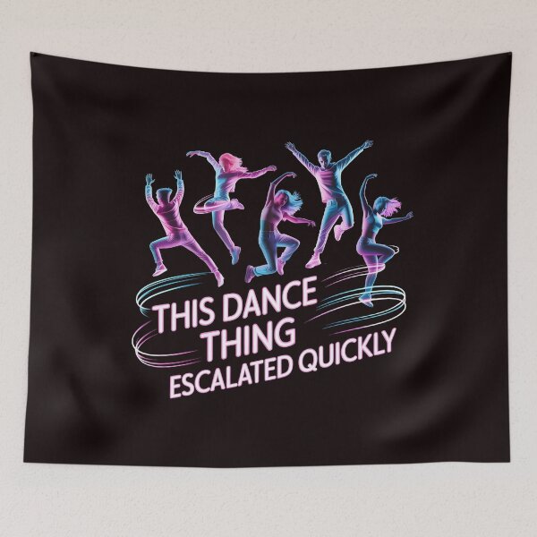 Item preview, This Dance Thing Escalated Quickly – Funny Dance Class Humor Design designed and sold by Redgiant87x.