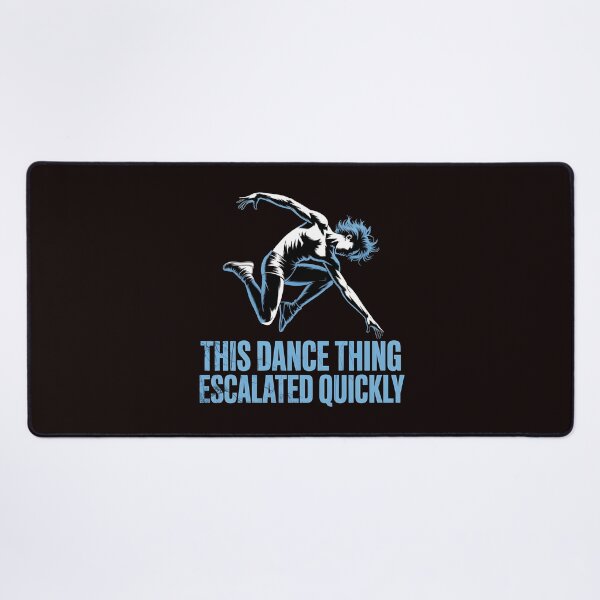 Item preview, This Dance Thing Escalated Quickly – Dancer Funny Dance Class Quote designed and sold by Redgiant87x.