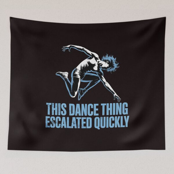 Item preview, This Dance Thing Escalated Quickly – Dancer Funny Dance Class Quote designed and sold by Redgiant87x.