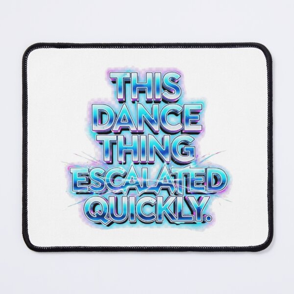 Item preview, This Dance Thing Escalated Quickly Funny Dance Quote designed and sold by CallDesign.