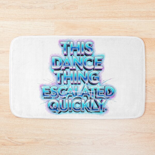 Item preview, This Dance Thing Escalated Quickly Funny Dance Quote designed and sold by CallDesign.