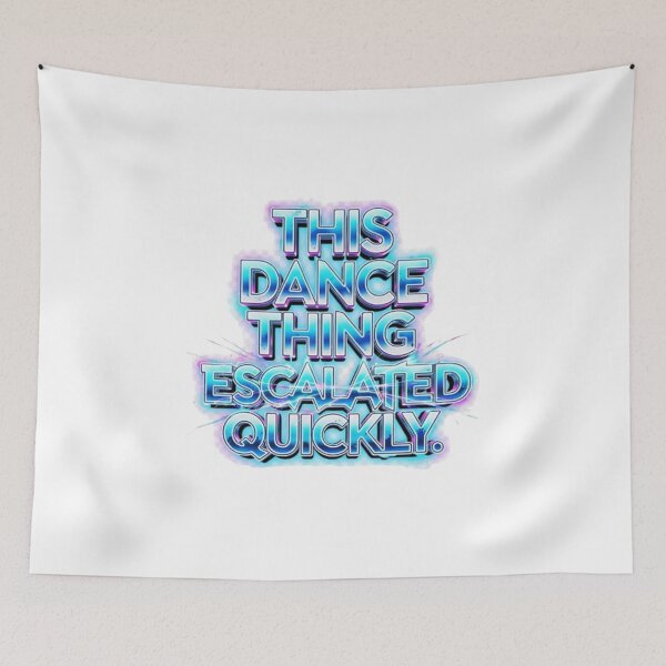Item preview, This Dance Thing Escalated Quickly Funny Dance Quote designed and sold by CallDesign.