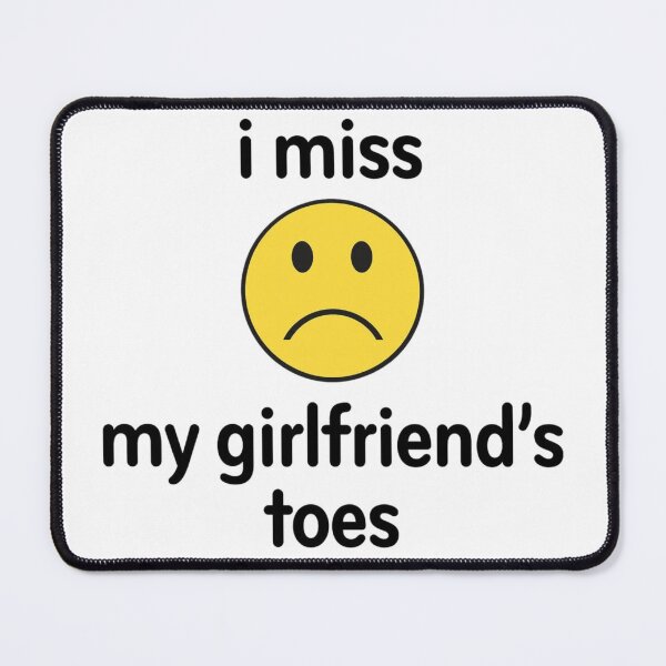 Item preview, i miss my girlfriends toes designed and sold by killzak.