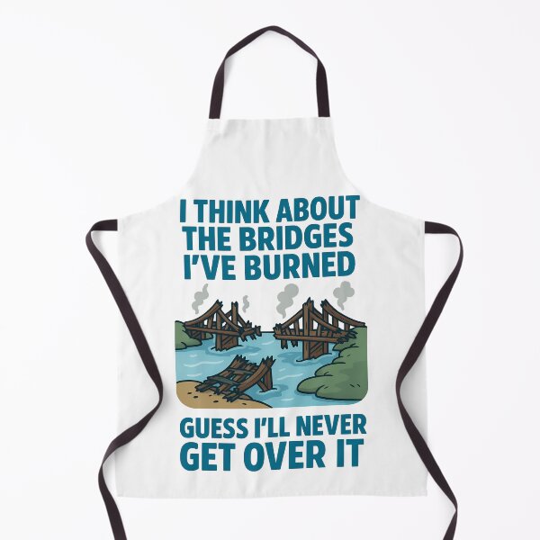 Item preview, The Bridges Ive Burned Guess Ill Never Return Funny Dark Humor Design designed and sold by TeeTimeTreasure.