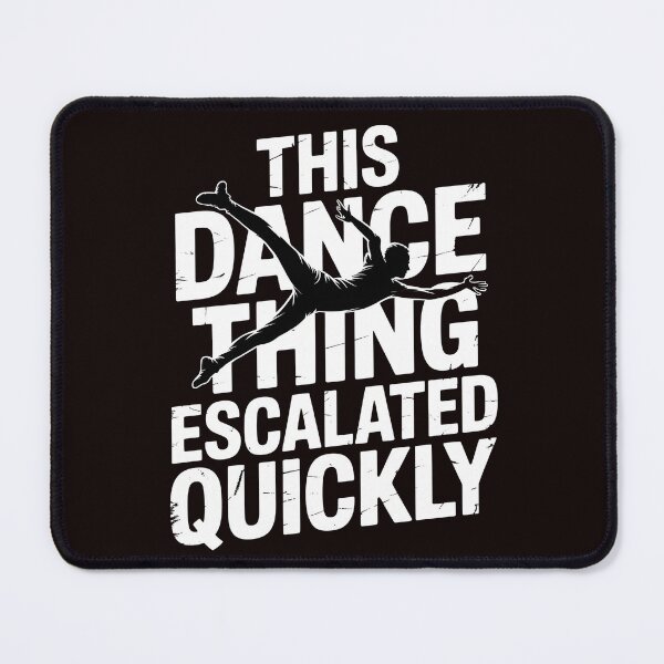 Item preview, This Dance Thing Escalated Quickly – Dance Quote Humor For Dancers designed and sold by Redgiant87x.