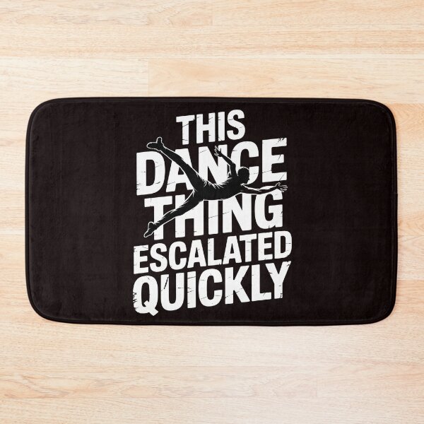Item preview, This Dance Thing Escalated Quickly – Dance Quote Humor For Dancers designed and sold by Redgiant87x.