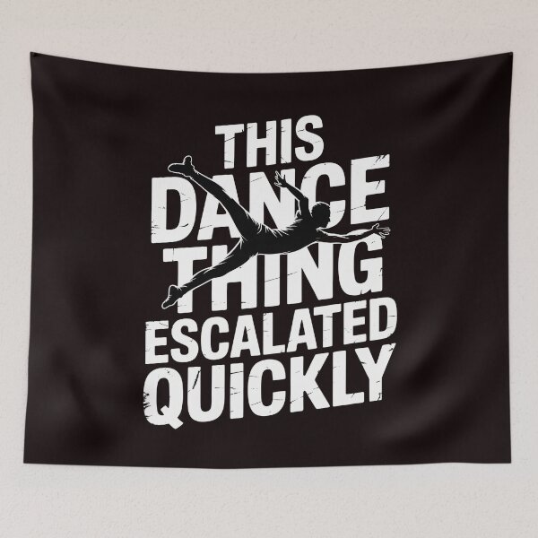 Item preview, This Dance Thing Escalated Quickly – Dance Quote Humor For Dancers designed and sold by Redgiant87x.