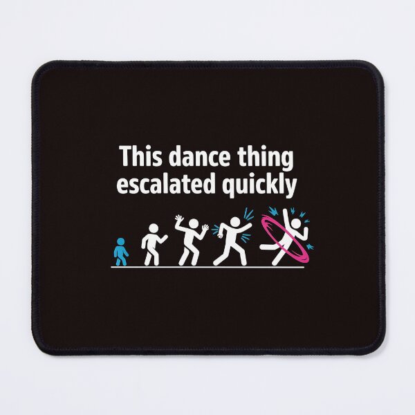 Item preview, This Dance Thing Escalated Quickly – Dance Class Dancer Humor Design designed and sold by Redgiant87x.