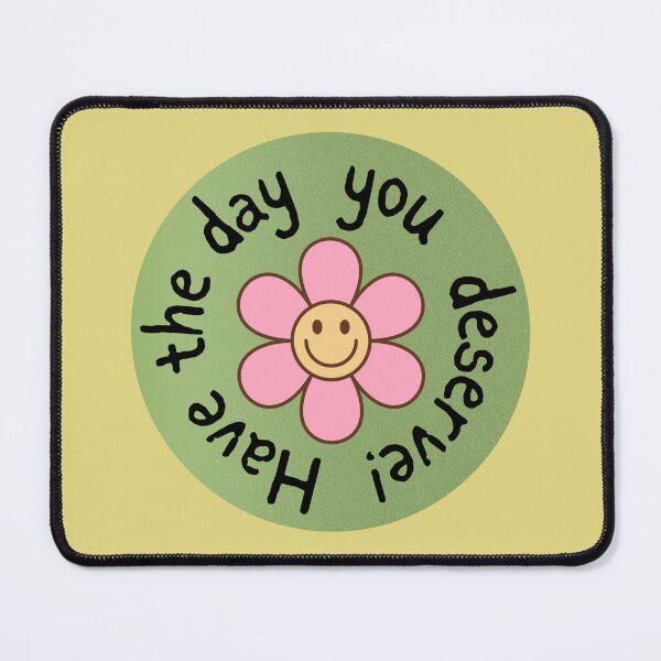 Item preview, Have The Day You Deserve designed and sold by CowboyRaija.