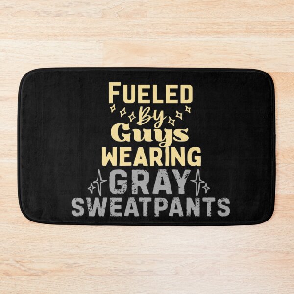 Item preview, Fueled By Guys Wearing Gray Sweatpants designed and sold by CDPrintsDesigns.