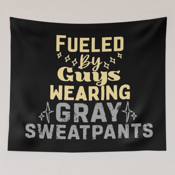 Item preview, Fueled By Guys Wearing Gray Sweatpants designed and sold by CDPrintsDesigns.