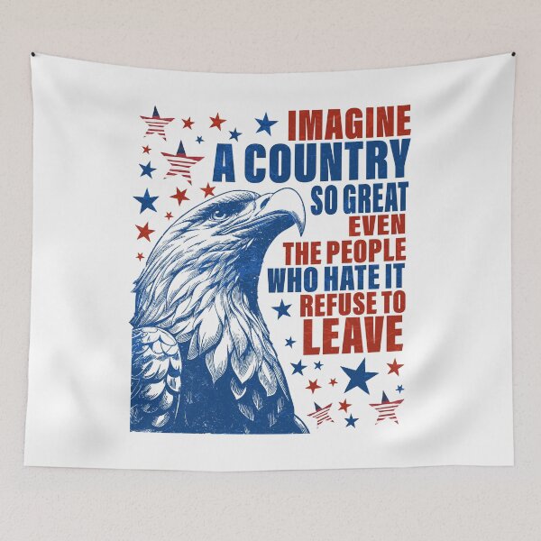 Item preview, Imagine A Country So Great, Even The People Who Hate It Refuse To Leave designed and sold by schoolofbullies.
