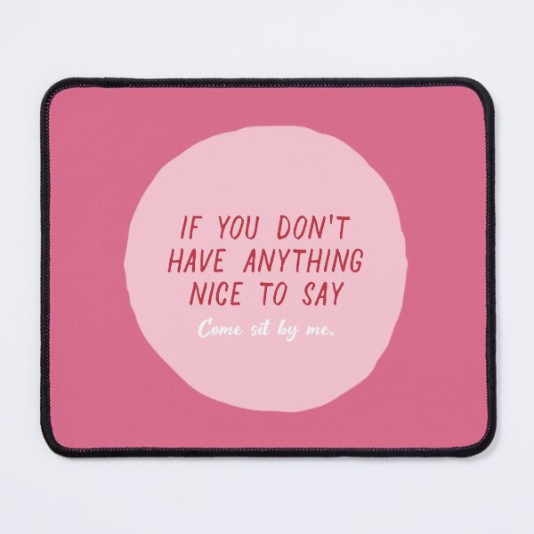 Item preview, IF YOU DON'T HAVE ANYTHING NICE TO SAY... designed and sold by thehappyintrovert .