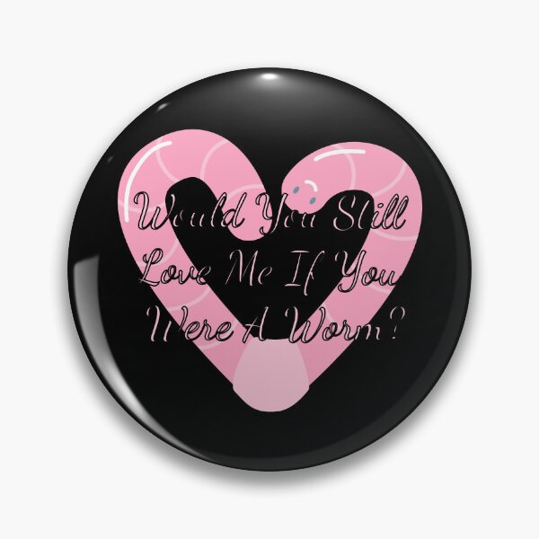 Item preview, Would You Still Love Me If You Were A Worm designed and sold by Vileprint.