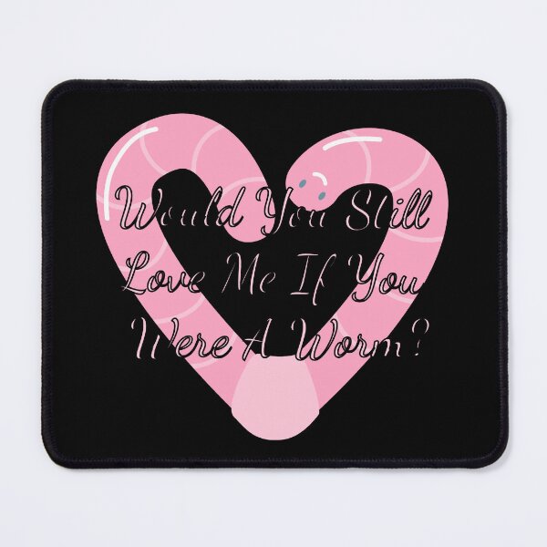 Item preview, Would You Still Love Me If You Were A Worm designed and sold by Vileprint.