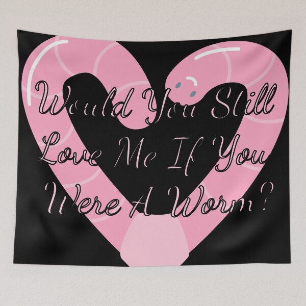 Item preview, Would You Still Love Me If You Were A Worm designed and sold by Vileprint.