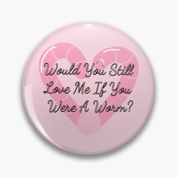 Item preview, Would You Still Love Me If You Were A Worm designed and sold by Vileprint.