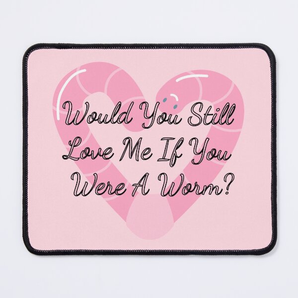 Item preview, Would You Still Love Me If You Were A Worm designed and sold by Vileprint.