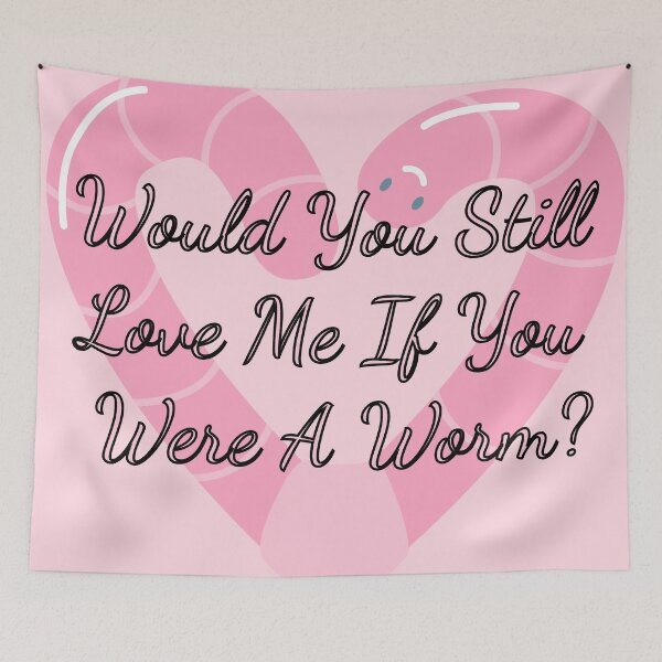 Item preview, Would You Still Love Me If You Were A Worm designed and sold by Vileprint.