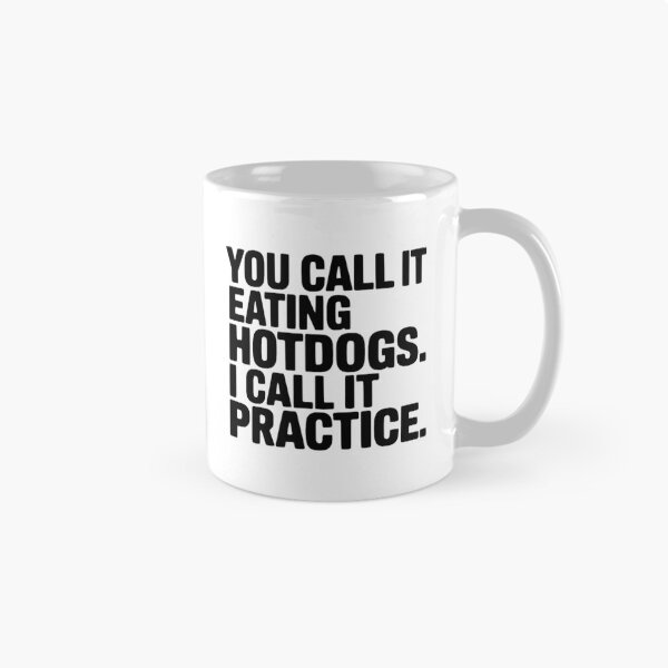 Item preview, You Call It Eating Hotdogs I Call It Practice designed and sold by culturecute.