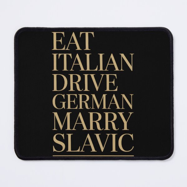 Item preview, Eat Italian Drive German Marry Slavic designed and sold by Millsoft.
