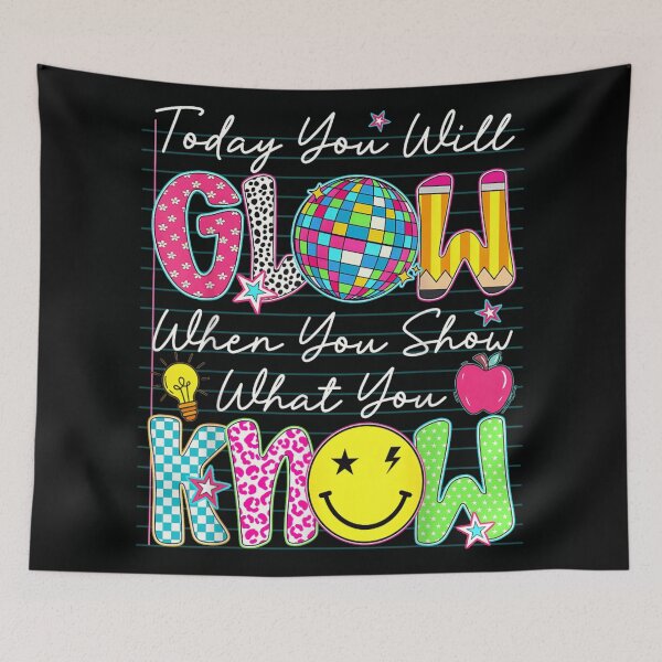 Item preview, Today You Will Glow When You Show What You Know School designed and sold by StuZabine.