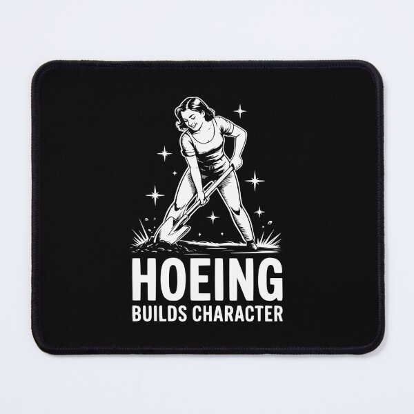 Item preview, Hoeing Builds Character designed and sold by theartfulaspie.