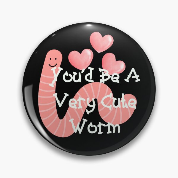 Item preview, You‘d Be A Very Cute Worm Funny Meme designed and sold by Vileprint.
