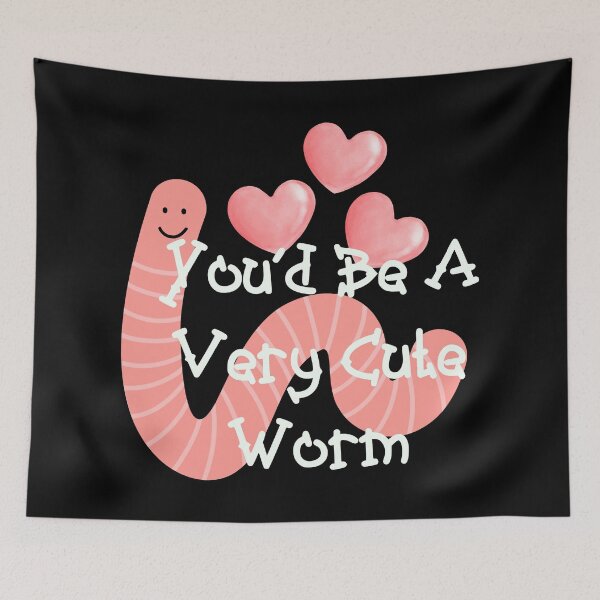 Item preview, You‘d Be A Very Cute Worm Funny Meme designed and sold by Vileprint.