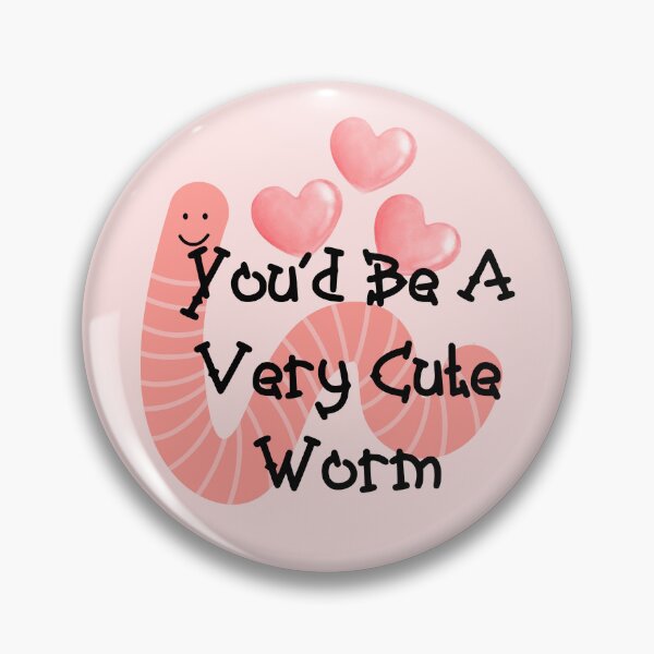 Item preview, You‘d Be A Very Cute Worm Funny Meme designed and sold by Vileprint.