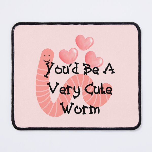 Item preview, You‘d Be A Very Cute Worm Funny Meme designed and sold by Vileprint.