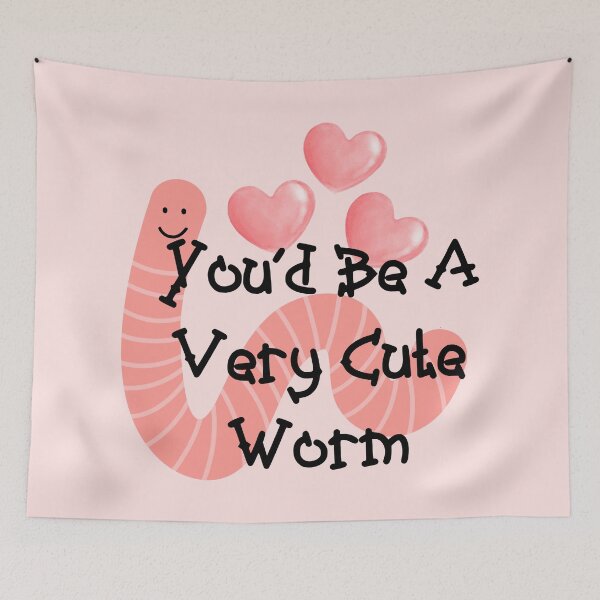 Item preview, You‘d Be A Very Cute Worm Funny Meme designed and sold by Vileprint.