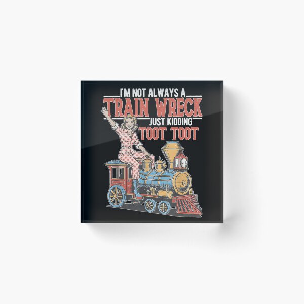 Item preview, Im Not Always A Train Wreck Just Kidding Toot Toot Retro designed and sold by Chaya Reid.