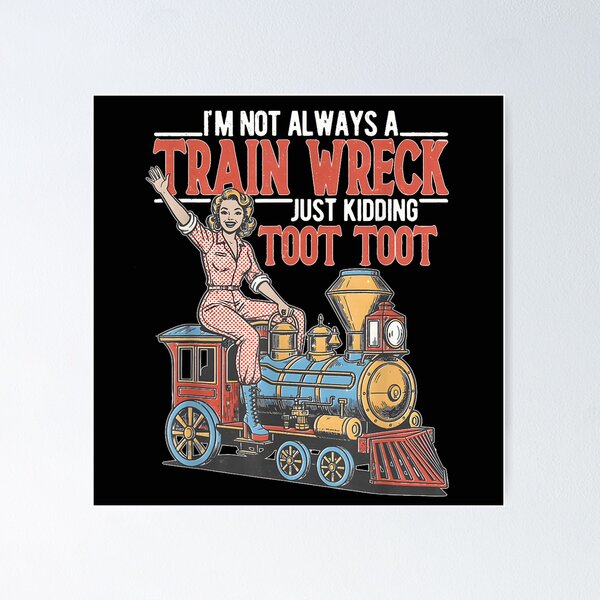 Item preview, Im Not Always A Train Wreck Just Kidding Toot Toot Retro designed and sold by Chaya Reid.