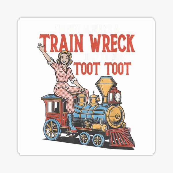 Item preview, Im Not Always A Train Wreck Just Kidding Toot Toot Retro designed and sold by Chaya Reid.