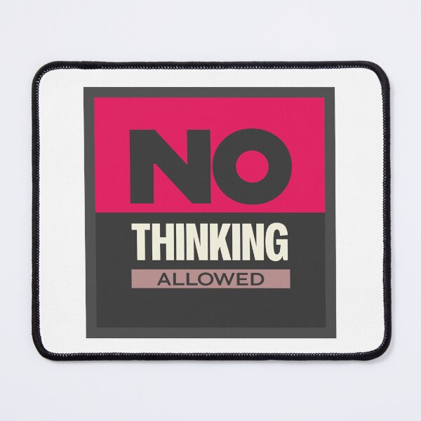 Item preview, No Thinking | Funny Sarcastic Typography Design designed and sold by Guided by Voices.
