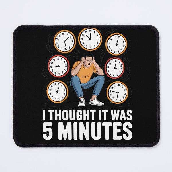 Item preview, I Thought It Was 5 Minutes Time designed and sold by MooonTees.