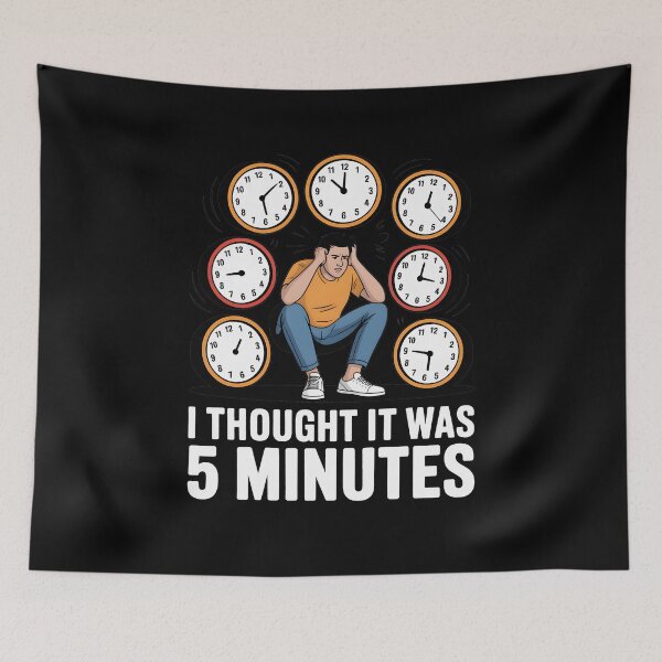 Item preview, I Thought It Was 5 Minutes Time designed and sold by MooonTees.