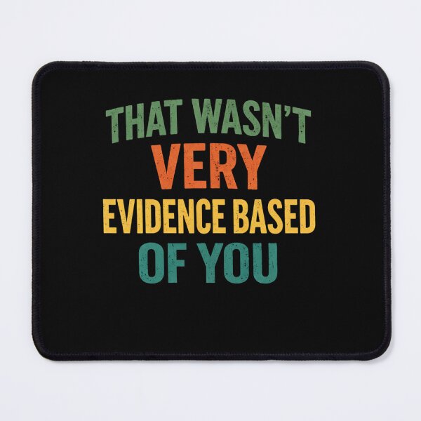 Item preview, That Wasn't Very Evidence Based of You Nursing Humor Quote  designed and sold by BHMARTS.