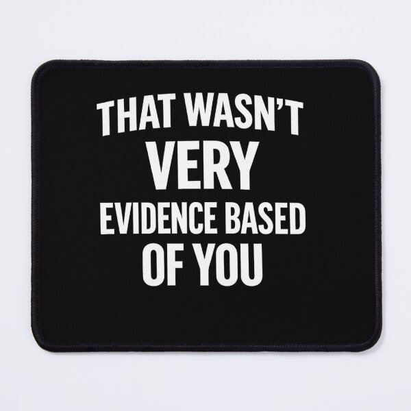 Item preview, That Wasn't Very Evidence Based of You Nursing Humor Quote  designed and sold by BHMARTS.