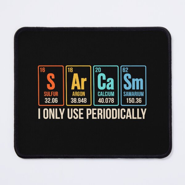 Item preview, Sarcasm Periodic Table Element Weird designed and sold by lonaarts8.