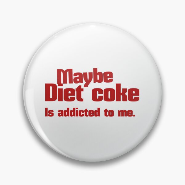 Item preview, Maybe diet coke is addicted to me. designed and sold by leicha.