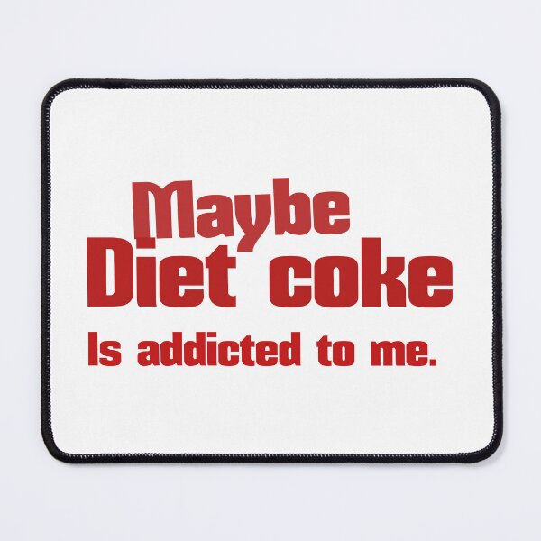 Item preview, Maybe diet coke is addicted to me. designed and sold by leicha.