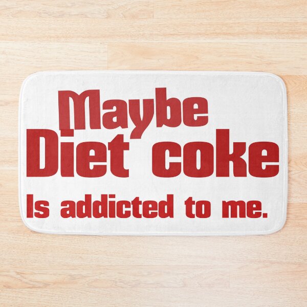 Item preview, Maybe diet coke is addicted to me. designed and sold by leicha.