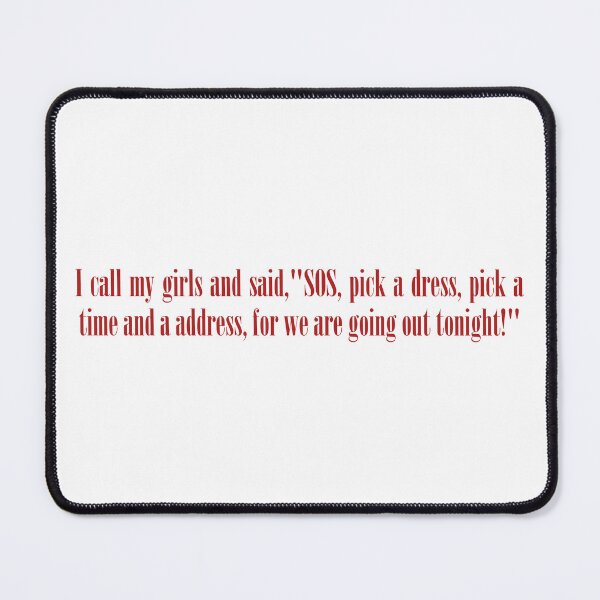 Item preview, I call my girls and said, "SOS, pick a dress, pick a time and a address, for we are going out tonight!" designed and sold by melisa11hernand.
